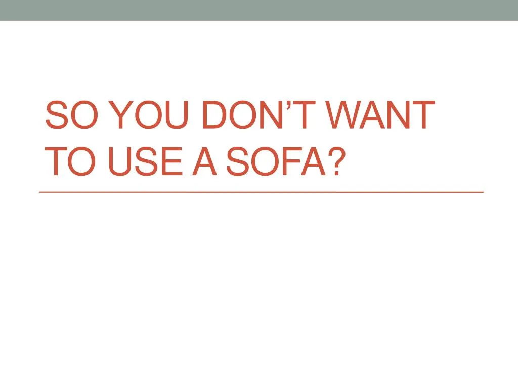 so you don t want to use a sofa