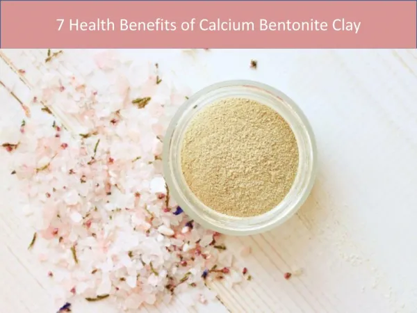 7 Health Benefits of Calcium Bentonite Clay
