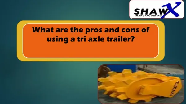 What are the pros and cons of using a tri axle trailer?