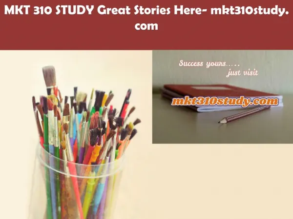 MKT 310 STUDY Great Stories Here/mkt310study.com