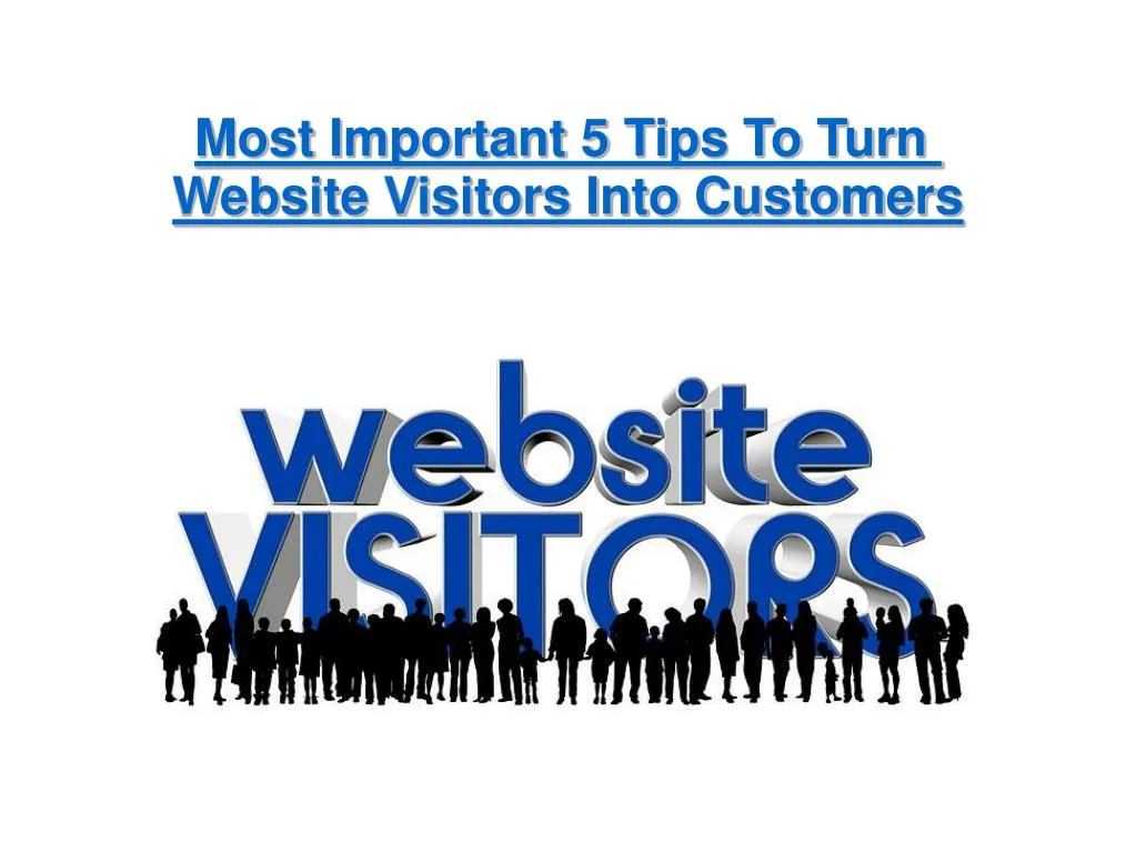 most important 5 tips to turn website visitors