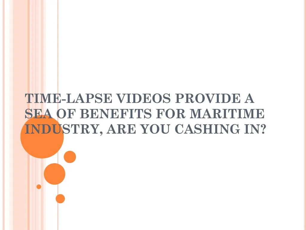 time lapse videos provide a sea of benefits for maritime industry are you cashing in