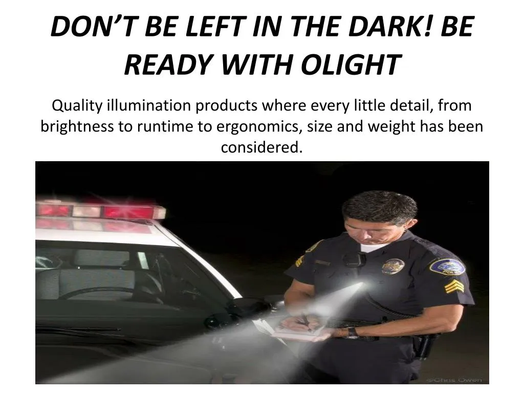 don t be left in the dark be ready with olight