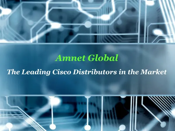 Amnet Global The Leading Cisco Distributors in the Market