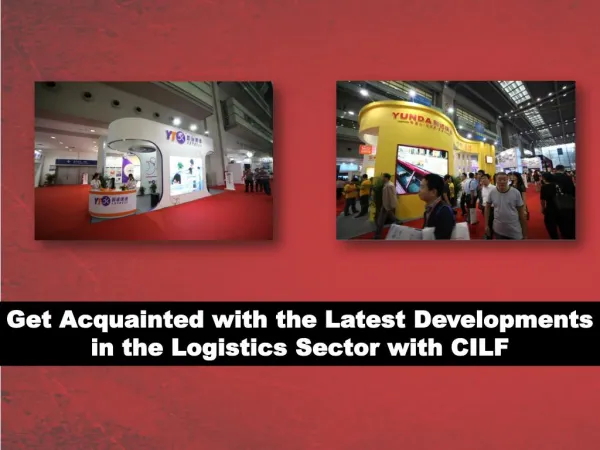 Get Acquainted with the Latest Developments in the Logistics Sector with CILF