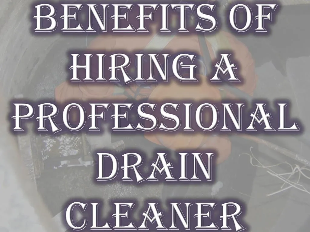 benefits of hiring a professional drain cleaner