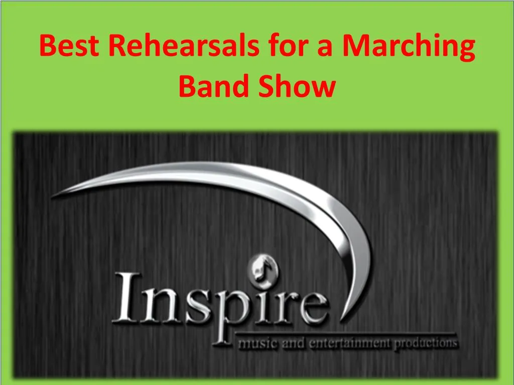 best rehearsals for a marching band show