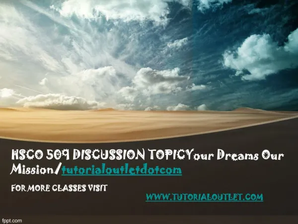 HSCO 509 DISCUSSION TOPICYour Dreams Our Mission/tutorialoutletdotcom