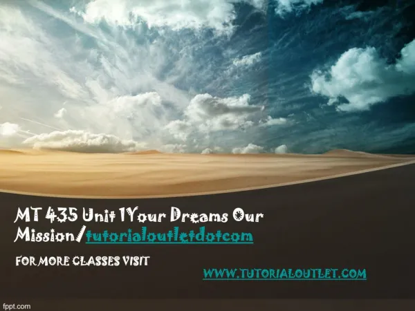 MT 435 Unit 1Your Dreams Our Mission/tutorialoutletdotcom