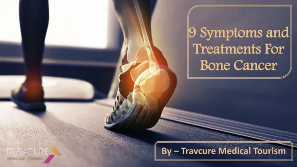 9 Symptoms and Treatments For Bone Cancer