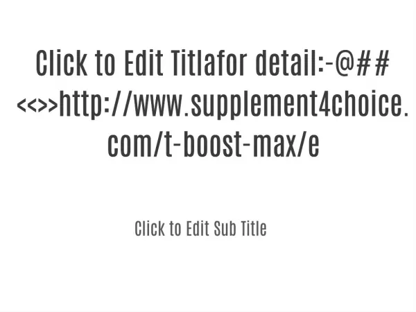 for detail:-@##<<>>http://www.supplement4choice.com/t-boost-max/