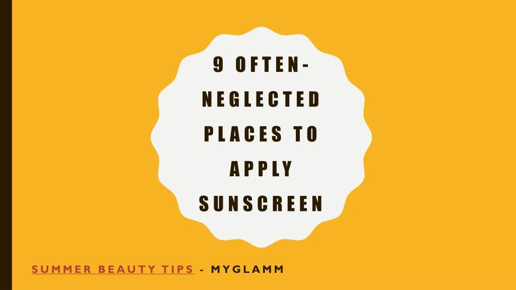 9 often neglected places to apply sunscreen