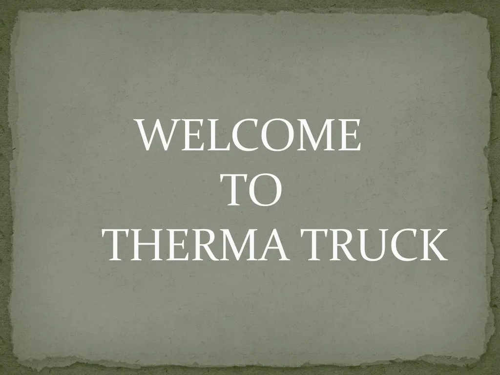 welcome welcome to to therma truck therma truck