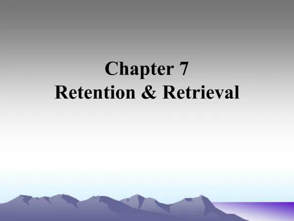 Chapter 7 Retention Retrieval Remembering Forgetting