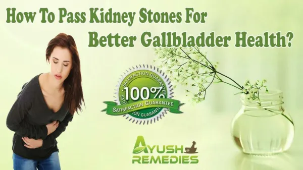 How To Pass Kidney Stones For Better Gallbladder Health?