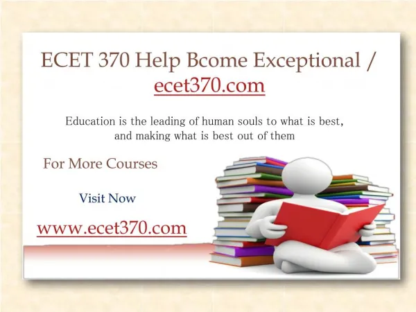 ECET 370 Help Bcome Exceptional / ecet370.com