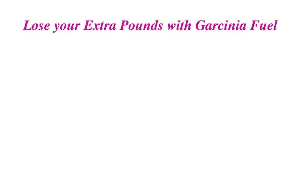 lose your extra pounds with garcinia fuel