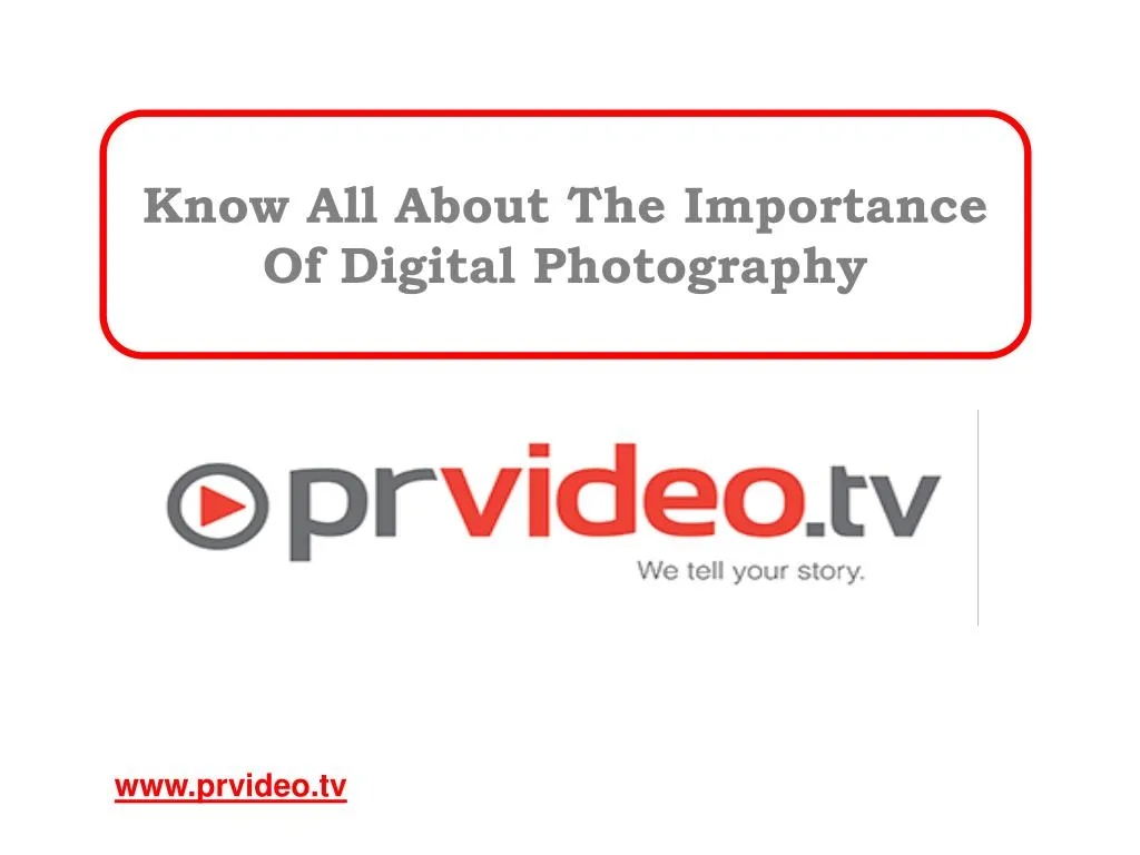 know all about the importance of digital photography