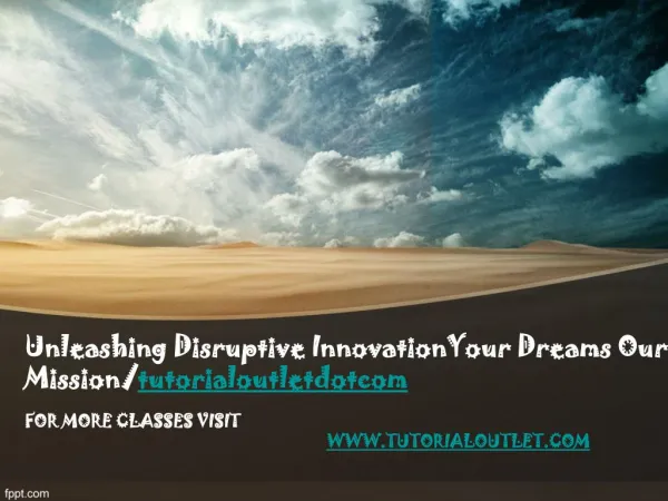 Unleashing Disruptive InnovationYour Dreams Our Mission/tutorialoutletdotcom