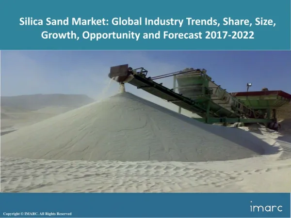 Silica Sand Market Trends, Share, Size, Analysis, Research and Forecast 2017-2022