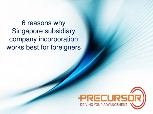 6 reasons why Singapore subsidiary company incorporation is best for foreigners