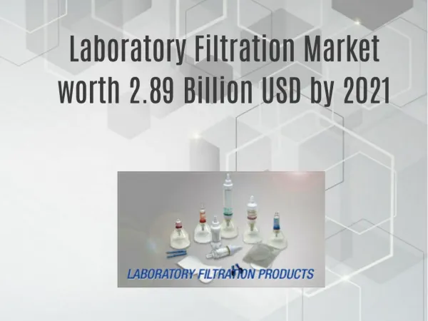 Laboratory Filtration Market worth 2.89 Billion USD by 2021