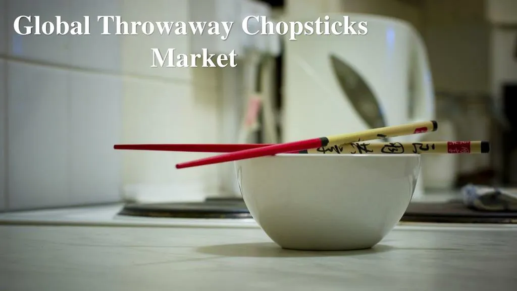 global throwaway chopsticks market