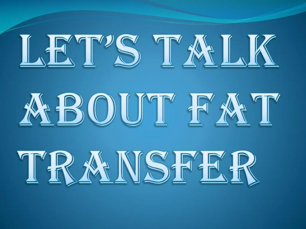 let s talk about fat transfer