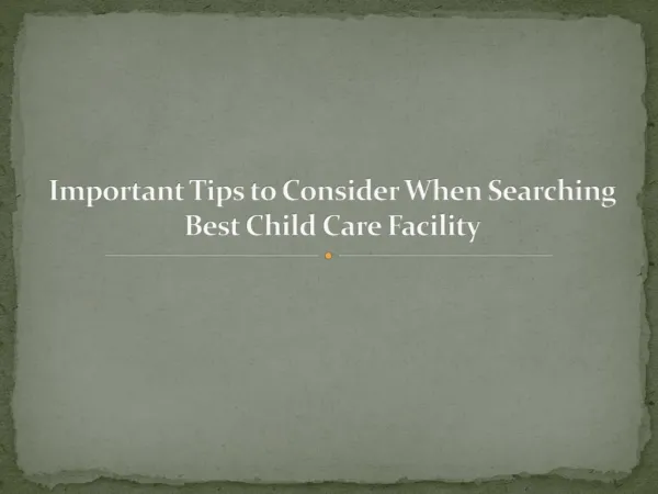 Important Tips to Consider When Searching Best Child Care Facility