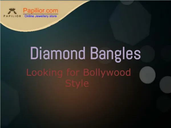 Looking for Bollywood Style Diamond Bangles from Papilior