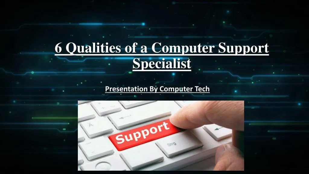 6 qualities of a computer support specialist