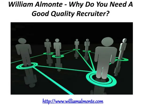 William Almonte - Why Do You Need A Good Quality Recruiter?