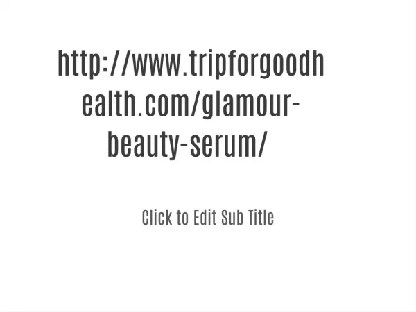 Read more:-@#@<<>>http://www.tripforgoodhealth.com/glamour-beauty-serum/ ?