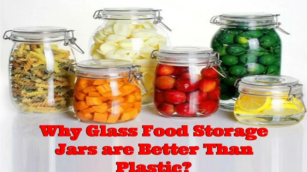 why glass food storage jars are better than plastic
