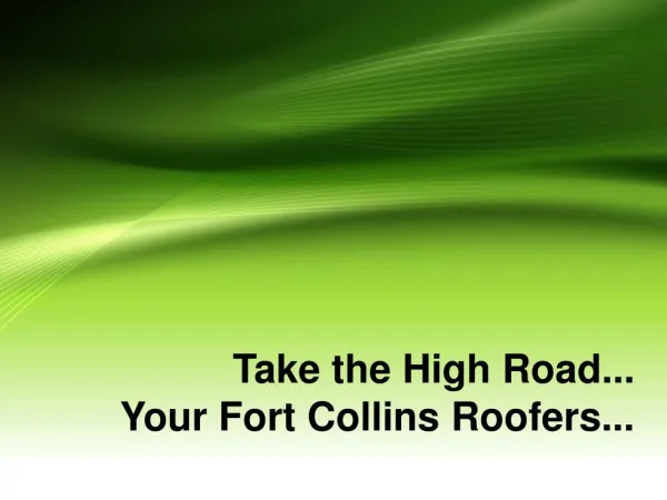 Take the high road...your fort collins roofers.