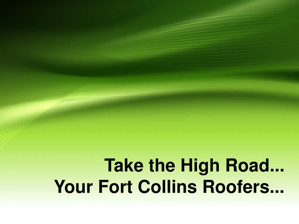 take the high road your fort collins roofers