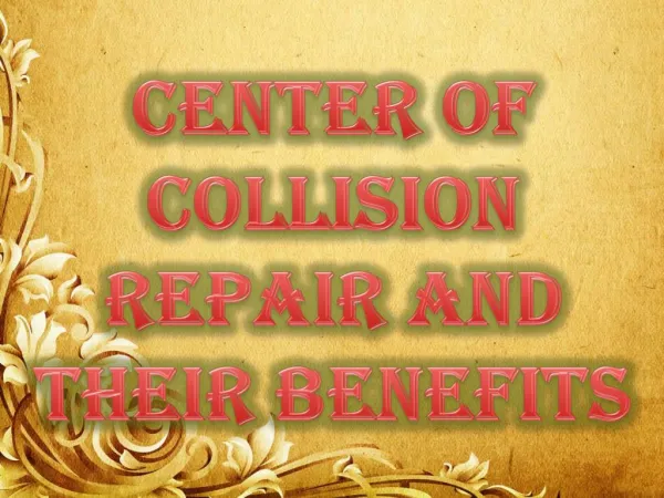 Center of Collision Repair And Their Benefits