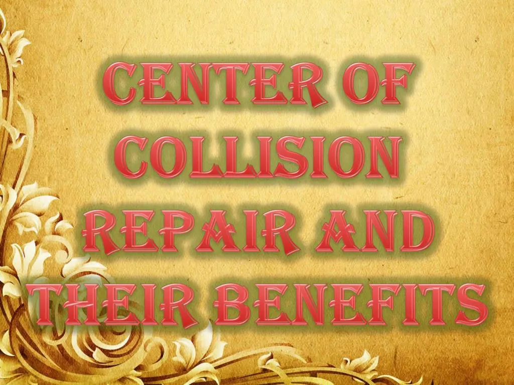 center of collision repair and their benefits