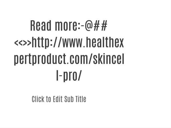 Read more:-@##<<>>http://www.healthexpertproduct.com/skincell-pro/