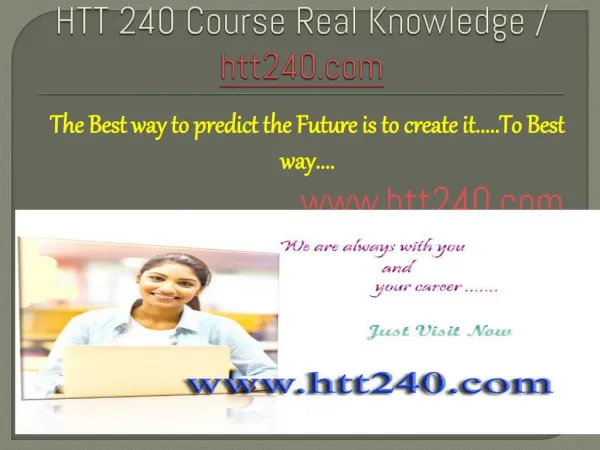 HTT 240 Course Real Knowledge / htt240.com