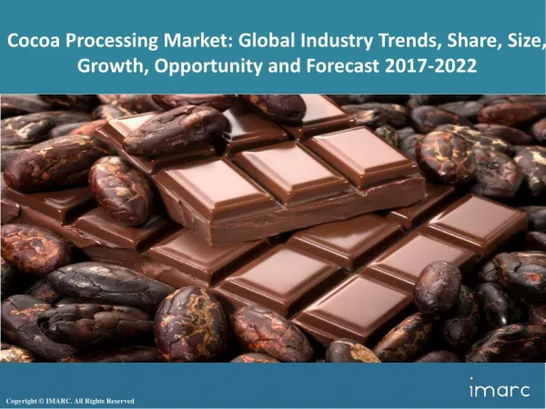 Cocoa Processing Market Trends, Share, Size, Research Report and Forecast 2017-2022