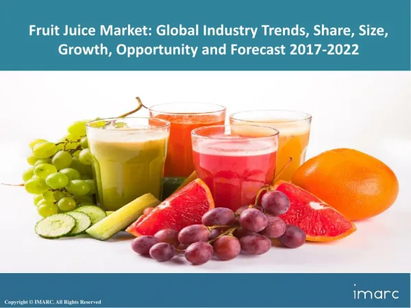 Fruit Juice Market Trends, Share, Size, Research Report and Forecast 2017-2022