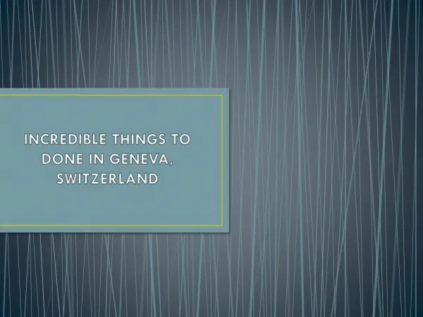 Incredible things to be done in geneva, Switzerland