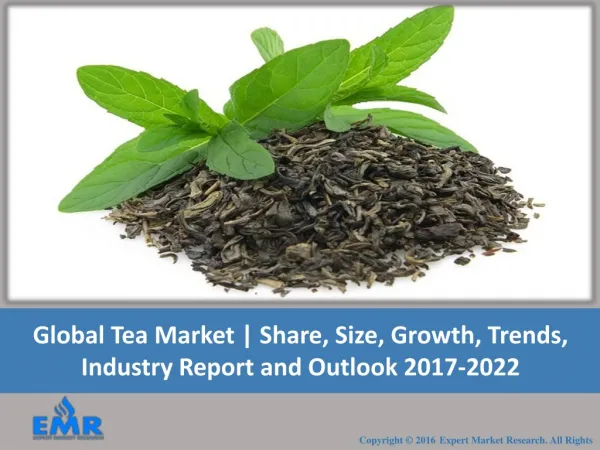 Global Tea Market 2017 To 2022 | Share, Size, Industry Report and Outlook