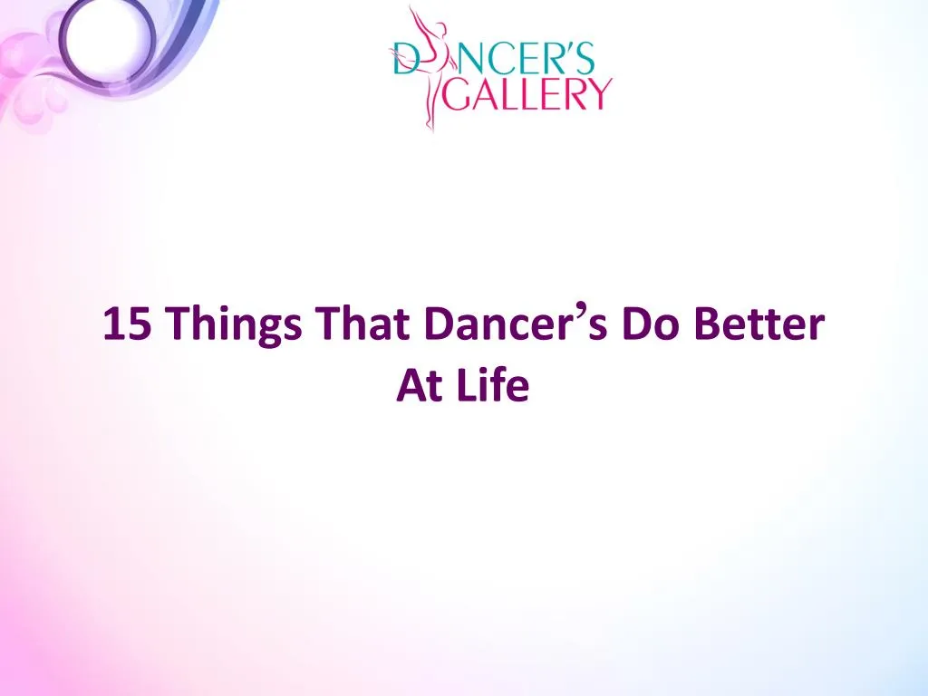 15 things that dancer s do better at life