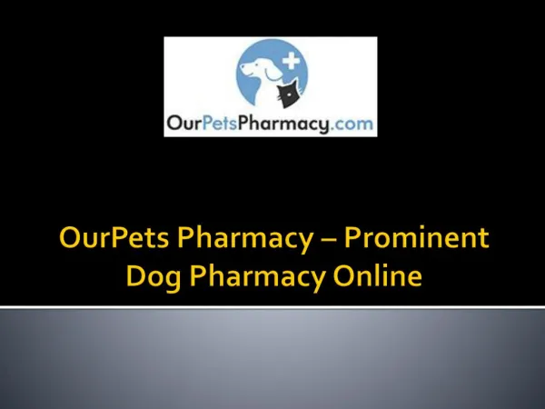 OurPets Pharmacy – Prominent Dog Pharmacy Online