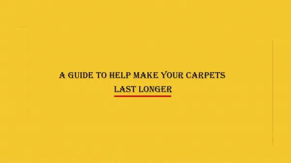 Guide for Long Lasting Carpets & Carpet Maintenance Tips