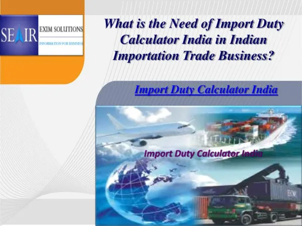 What is the Need of Import Duty Calculator India in Indian Importation Trade Business?