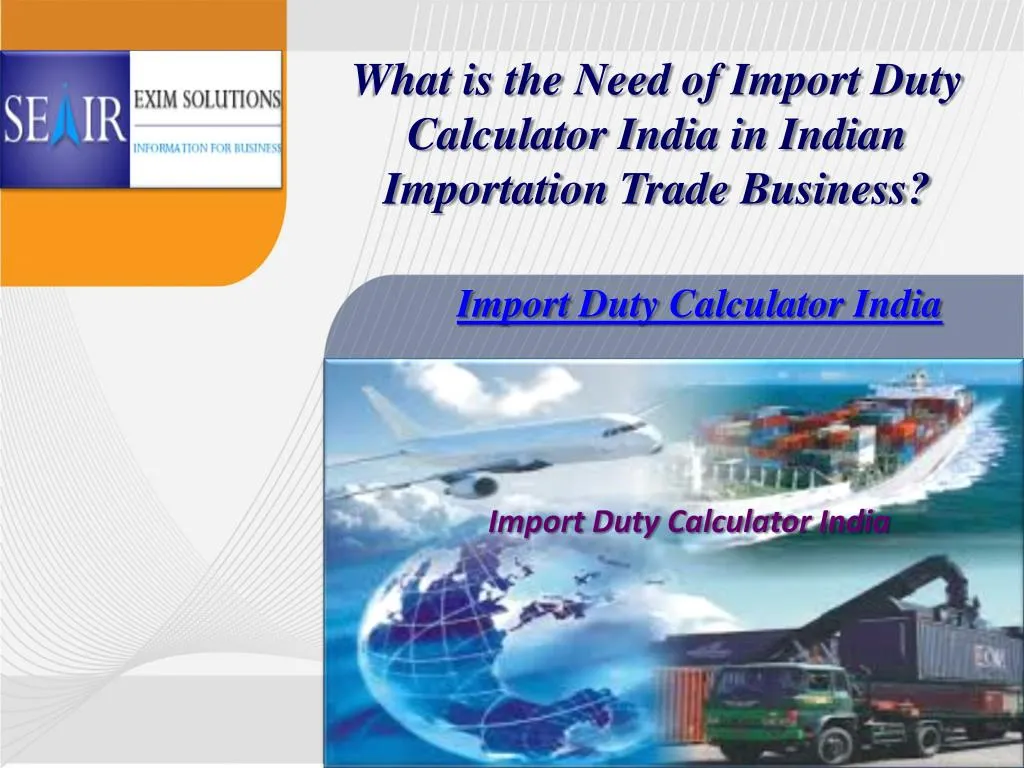 what is the need of import duty calculator india in indian importation trade business