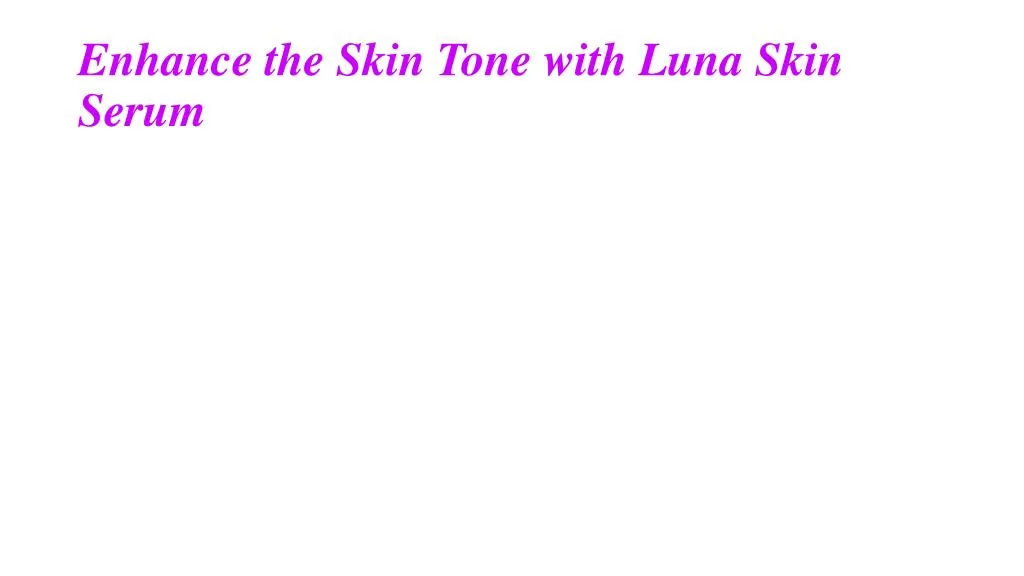 enhance the skin tone with luna skin serum